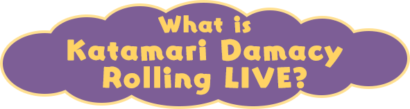 What is Katamari Damacy Rolling LIVE?